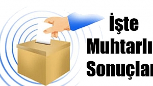İşte Muhtarlık Sonuçları