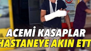 25 ACEMİ KASAP HASTANELİK OLDU