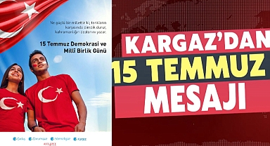 KARGAZ’DAN 15 TEMMUZ MESAJI